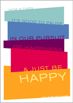 Now and then it is good to pause in our pursuit of happiness and just be happy